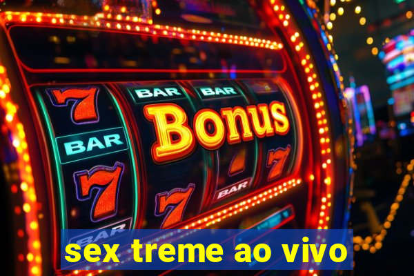 sex treme ao vivo