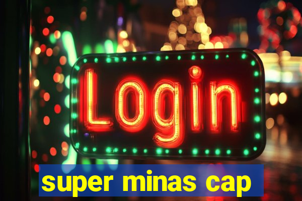 super minas cap