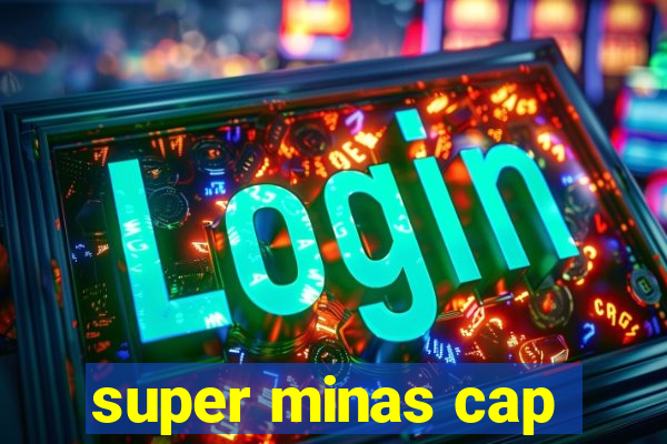 super minas cap