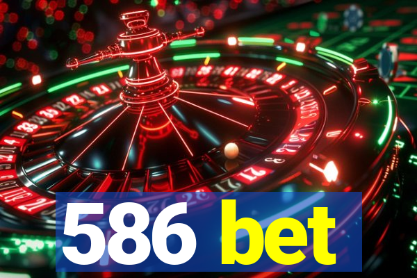 586 bet