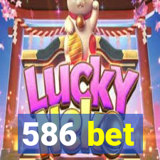 586 bet