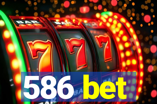 586 bet