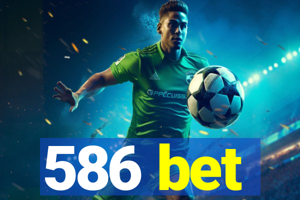 586 bet