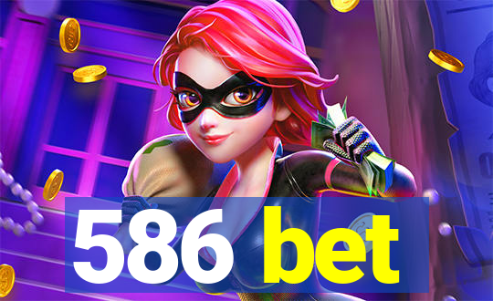 586 bet