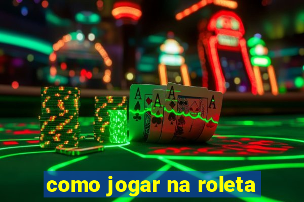 como jogar na roleta