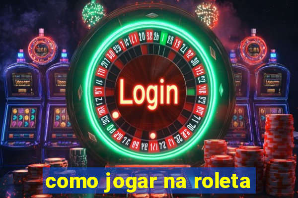 como jogar na roleta