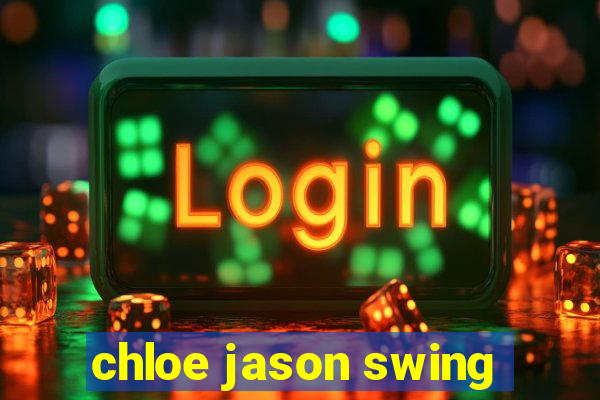 chloe jason swing