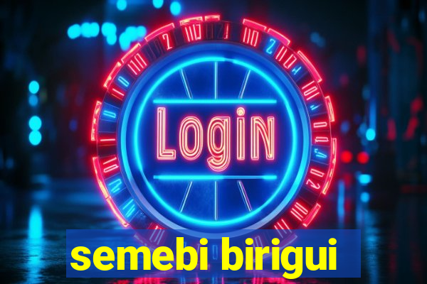 semebi birigui