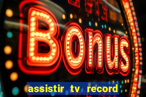 assistir tv record ao vivo