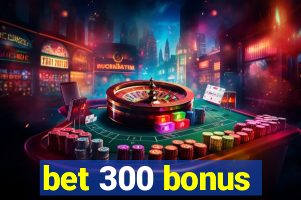 bet 300 bonus