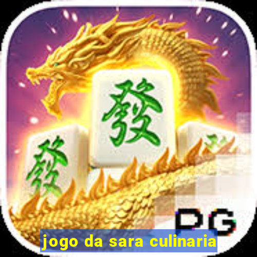 jogo da sara culinaria