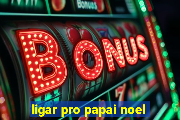 ligar pro papai noel