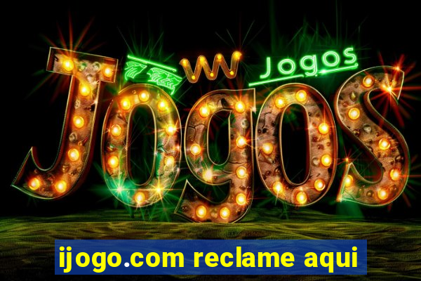 ijogo.com reclame aqui