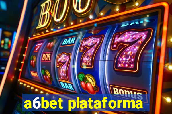 a6bet plataforma