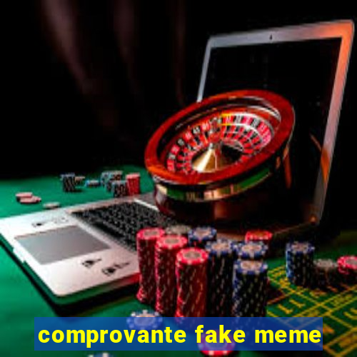 comprovante fake meme