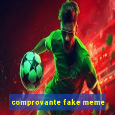 comprovante fake meme