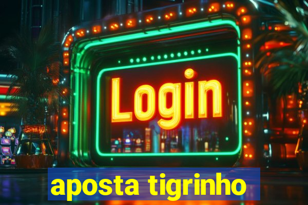 aposta tigrinho