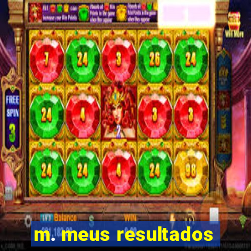 m. meus resultados