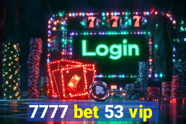 7777 bet 53 vip