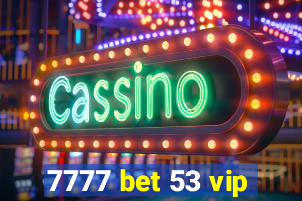 7777 bet 53 vip