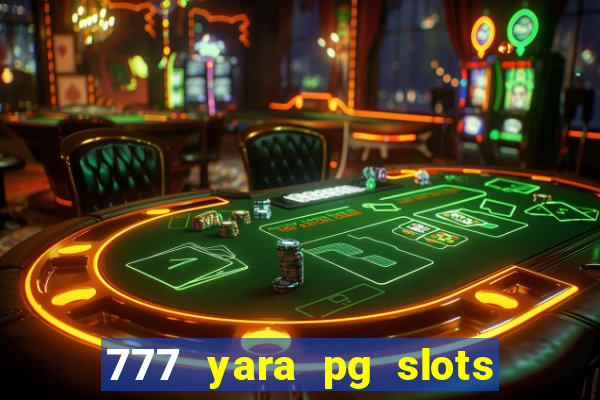 777 yara pg slots paga mesmo