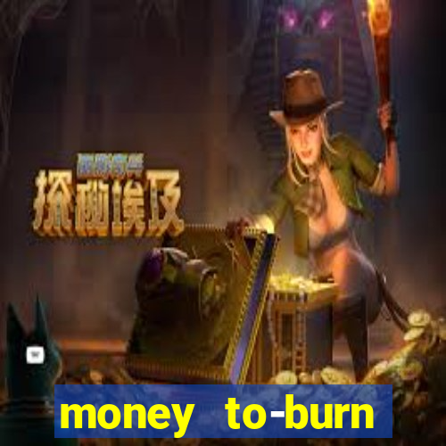 money to-burn system pt br