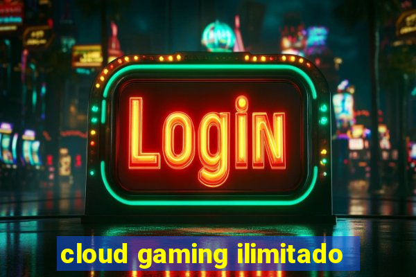 cloud gaming ilimitado