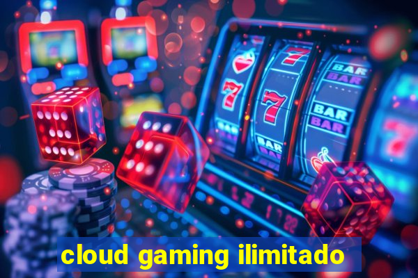 cloud gaming ilimitado