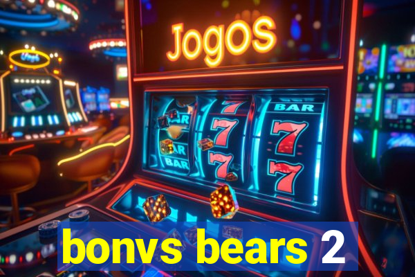 bonvs bears 2