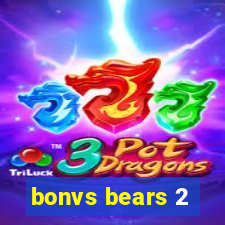 bonvs bears 2