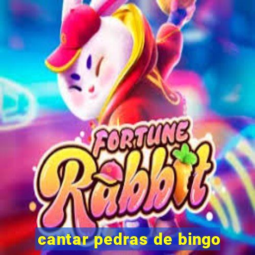 cantar pedras de bingo