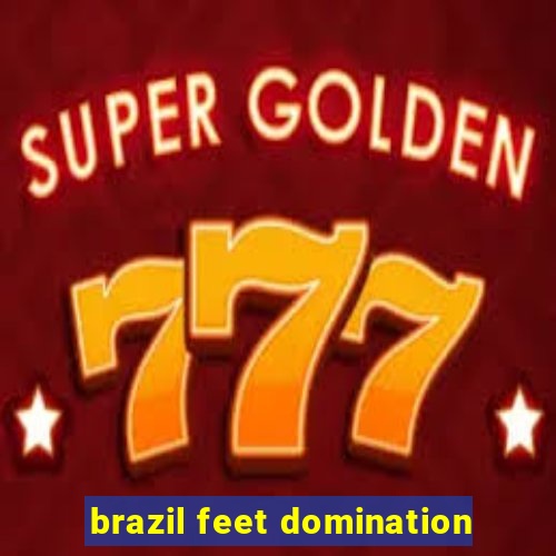 brazil feet domination