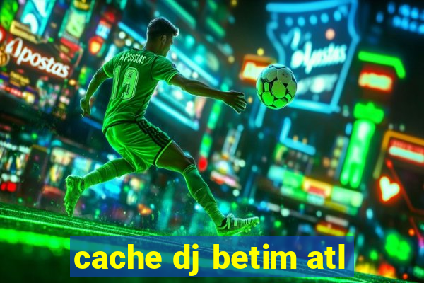 cache dj betim atl