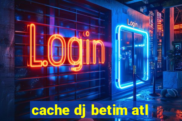 cache dj betim atl