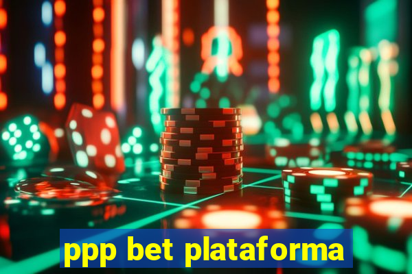 ppp bet plataforma