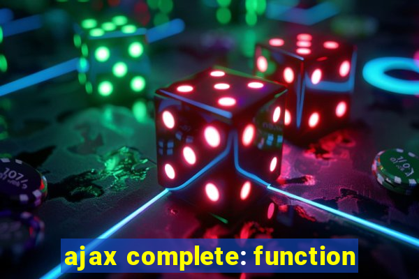 ajax complete: function