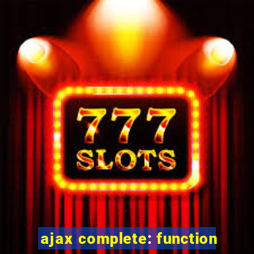 ajax complete: function