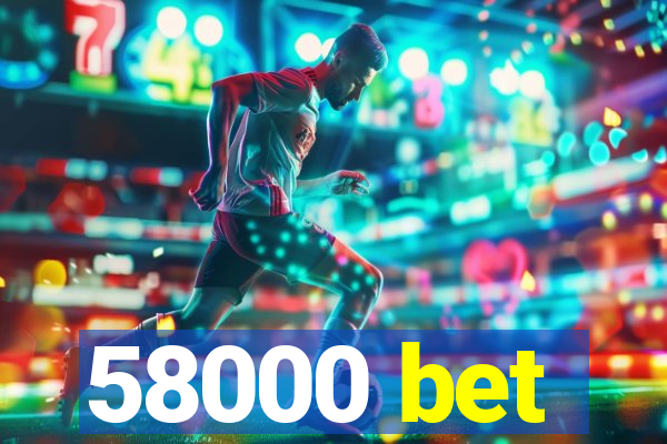 58000 bet