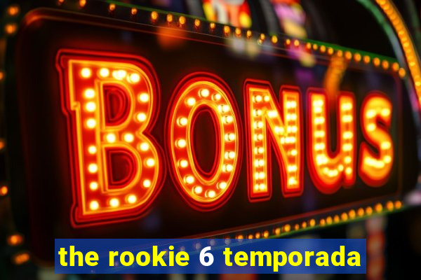 the rookie 6 temporada