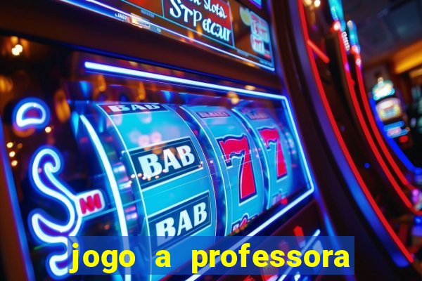 jogo a professora escola legal