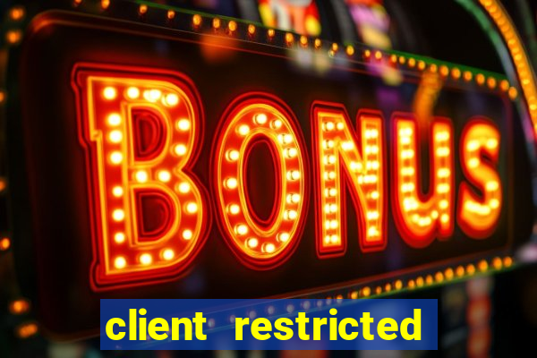 client restricted for action withdraw