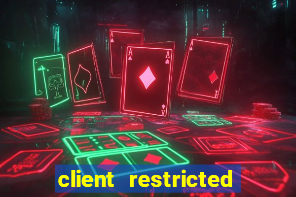 client restricted for action withdraw