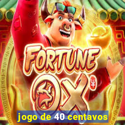 jogo de 40 centavos