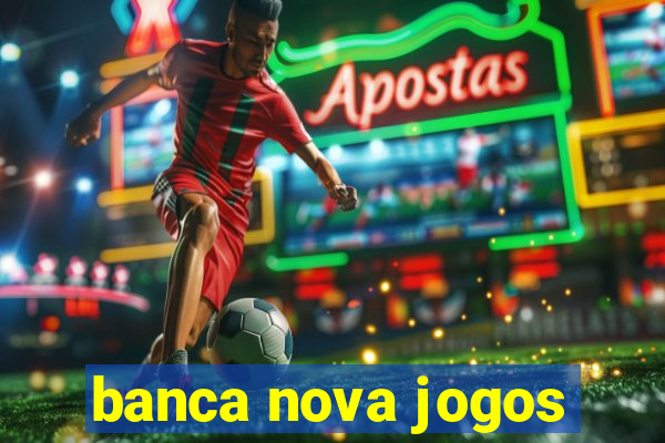 banca nova jogos