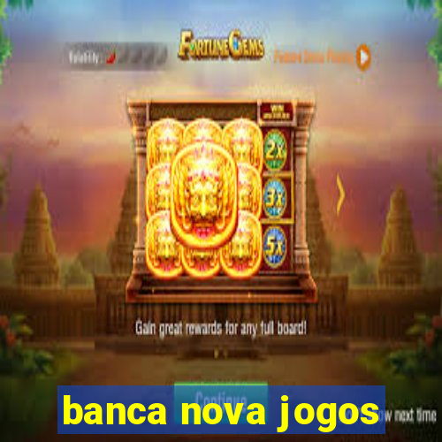 banca nova jogos