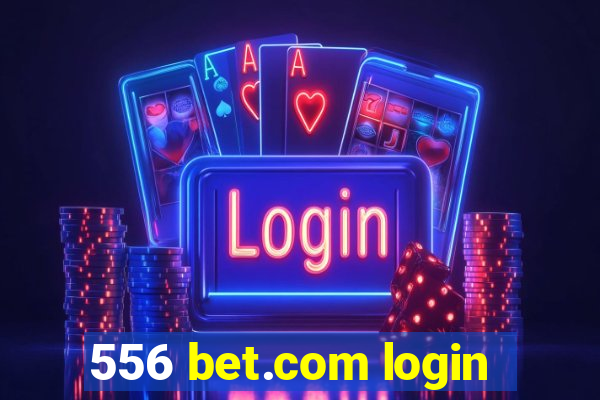 556 bet.com login