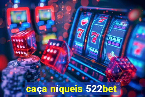 caça níqueis 522bet