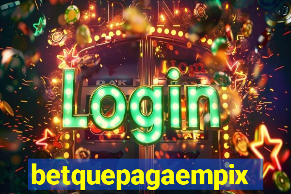 betquepagaempix