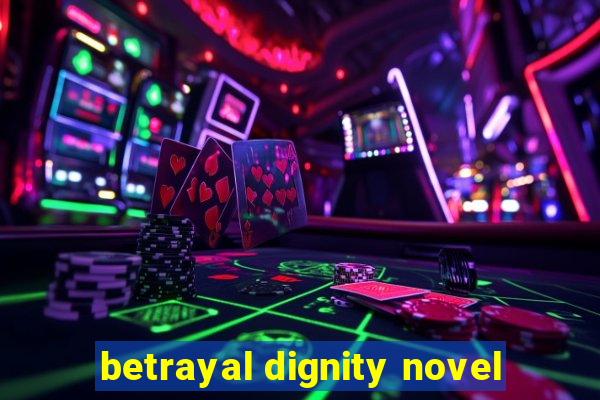 betrayal dignity novel