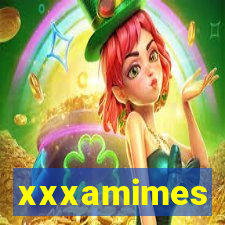 xxxamimes